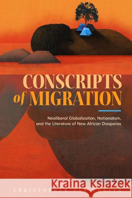 Conscripts of Migration: Neoliberal Globalization, Nationalism, and the Literature of New African Diasporas Christopher Ian Foster 9781496824226 University Press of Mississippi - książka