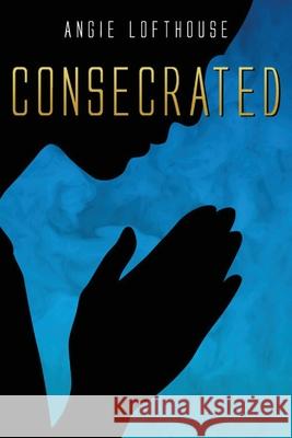 Consecrated Angie Lofthouse 9781481022279 Createspace Independent Publishing Platform - książka