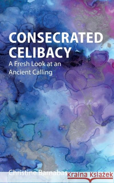 Consecrated Celibacy: A Fresh Look at an Ancient Calling Christine Barnabas   9781789592344 Sacristy Press - książka