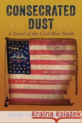 Consecrated Dust: A Novel of the Civil War North Mary Frailey Calland 9781977253231 Outskirts Press - książka