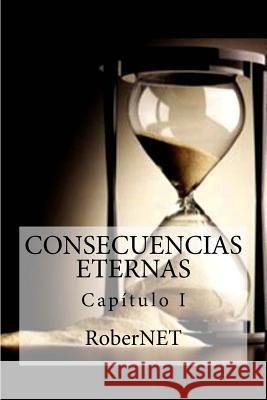 Consecuencias Eternas I MR Roberto Fernandez 9781522909286 Createspace Independent Publishing Platform - książka