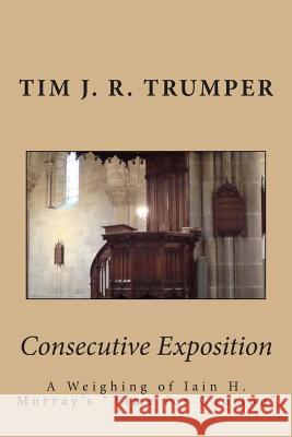 Consecutive Exposition: A Weighing of Iain H. Murray's 