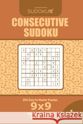 Consecutive Sudoku - 200 Easy to Master Puzzles 9x9 (Volume 1) Dart Veider 9781727866551 Createspace Independent Publishing Platform - książka