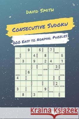 Consecutive Sudoku - 200 Easy to Normal Puzzles Vol.5 David Smith 9781090499783 Independently Published - książka