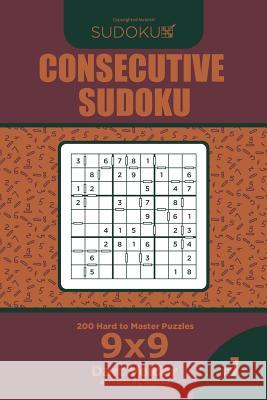 Consecutive Sudoku - 200 Hard to Master Puzzles 9x9 (Volume 7) Dart Veider 9781727866902 Createspace Independent Publishing Platform - książka