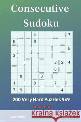 Consecutive Sudoku - 200 Very Hard Puzzles 9x9 vol.4 Liam Parker 9781097834600 Independently Published - książka