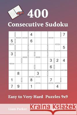 Consecutive Sudoku - 400 Easy to Very Hard Puzzles 9x9 vol.9 Liam Parker 9781097839810 Independently Published - książka