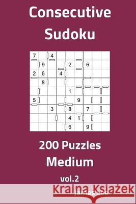Consecutive Sudoku Puzzles - Medium 200 Vol. 2 James Lee 9781725891227 Createspace Independent Publishing Platform - książka