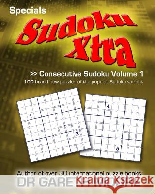 Consecutive Sudoku Volume 1: Sudoku Xtra Specials Dr Gareth Moore 9781475180664 Createspace - książka