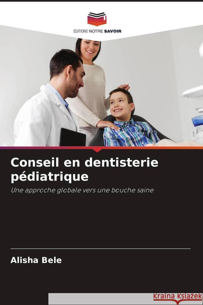 Conseil en dentisterie pédiatrique Bele, Alisha 9786208554057 Editions Notre Savoir - książka