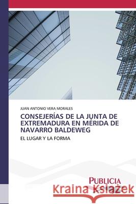 Consejerías de la Junta de Extremadura En Mérida de Navarro Baldeweg Juan Antonio Vera Morales 9786202432542 Publicia - książka