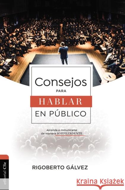 Consejos Para Hablar En Público: Aprenda a Comunicarse de Manera Sorprendente Gálvez, Rigoberto M. 9788419055446 Vida Publishers - książka