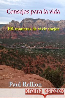 Consejos Para La Vida, 101 Maneras De Vivir Mejor Paul Rallion 9781387779352 Lulu.com - książka