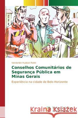 Conselhos Comunitários de Segurança Pública em Minas Gerais Rolim Vanderlan Hudson 9783639754612 Novas Edicoes Academicas - książka