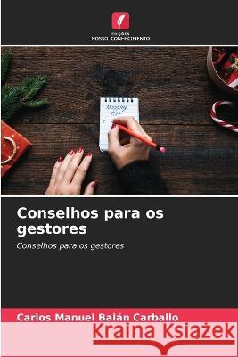 Conselhos para os gestores Carlos Manuel Balan Carballo   9786206069256 Edicoes Nosso Conhecimento - książka