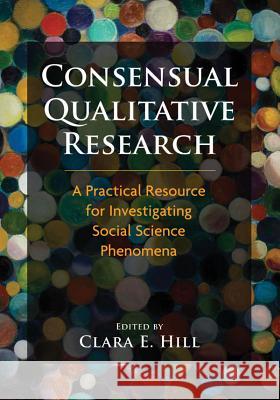 Consensual Qualitative Research : A Practical Resource for Investigating Social Science Phenomena Clara E. Hill 9781433810077 American Psychological Association (APA) - książka