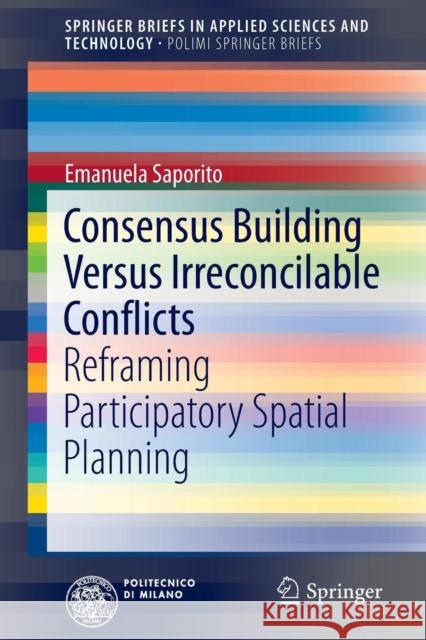 Consensus Building Versus Irreconcilable Conflicts: Reframing Participatory Spatial Planning Saporito, Emanuela 9783319308272 Springer - książka