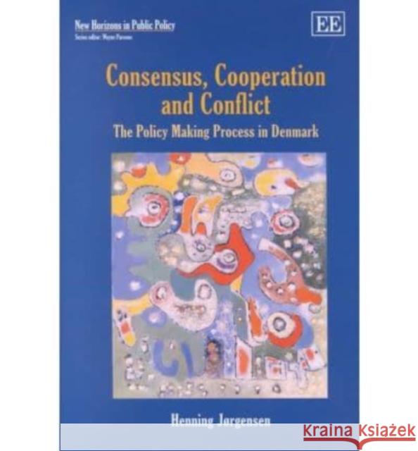 Consensus, Cooperation and Conflict: The Policy Making Process in Denmark  9781840640915 Edward Elgar Publishing Ltd - książka