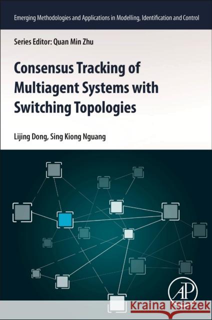 Consensus Tracking of Multi-Agent Systems with Switching Topologies Lijing Dong Sing Kiong Nguang 9780128183656 Academic Press - książka