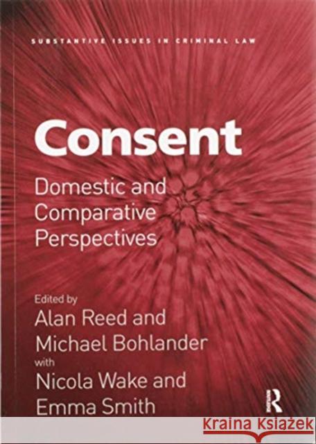 Consent: Domestic and Comparative Perspectives Alan Reed Michael Bohlander Nicola Wake 9780367595876 Routledge - książka