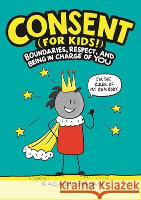 Consent (for Kids!): Boundaries, Respect, and Being in Charge of You Rachel Brian 9780316457736 Little, Brown Books for Young Readers - książka