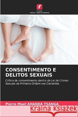 Consentimento E Delitos Sexuais Pierre Mael Ahanda Tsanga   9786205879641 Edicoes Nosso Conhecimento - książka