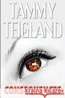 Consequences Tammy Teigland J. C. Smith 9781496090874 Createspace Independent Publishing Platform - książka