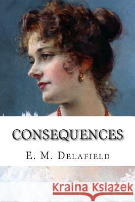 Consequences E. M. Delafield 9781507636077 Createspace - książka