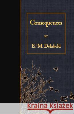 Consequences E. M. Delafield 9781530065851 Createspace Independent Publishing Platform - książka
