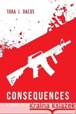 Consequences: A Novel of Unlikely American Heroes Tara Dacus 9781948181846 Hybrid Global Publishing - książka