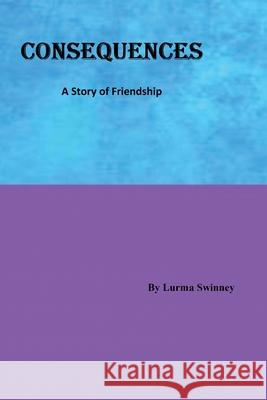 Consequences: A Story of Friendship Lurma Swinney 9780967409108 SD Publishing House - książka