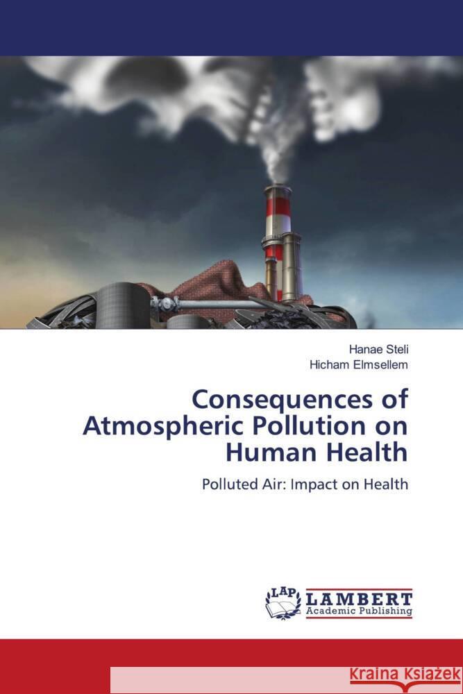 Consequences of Atmospheric Pollution on Human Health Hanae Steli Hicham Elmsellem 9786207463794 LAP Lambert Academic Publishing - książka