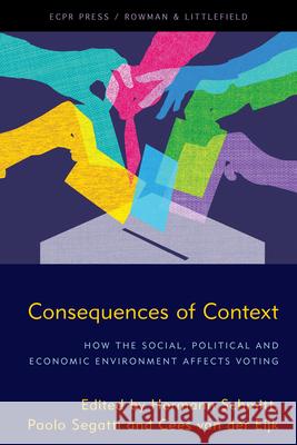 Consequences of Context: How the Social, Political, and Economic Environment Affects Voting Hermann Schmitt Paolo Segatti Cees Va 9781538151501 ECPR Press - książka
