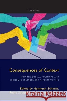 Consequences of Context: How the Social, Political, and Economic Environment Affects Voting Hermann Schmitt Paolo Segatti Cees Va 9781910259948 ECPR Press - książka