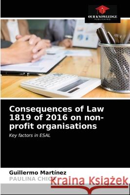 Consequences of Law 1819 of 2016 on non-profit organisations Guillermo Martínez, Paulina Chica 9786203602111 Our Knowledge Publishing - książka
