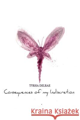 Consequences of my Indiscretion Tyrha Delrae 9781540820891 Createspace Independent Publishing Platform - książka