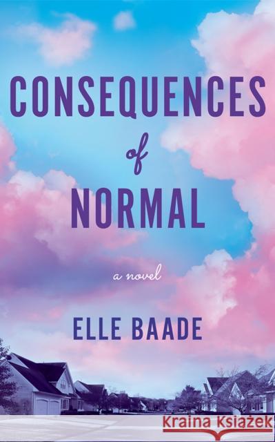 Consequences of Normal: A Novel Elle Baade 9781662532450 Lake Union Publishing - książka