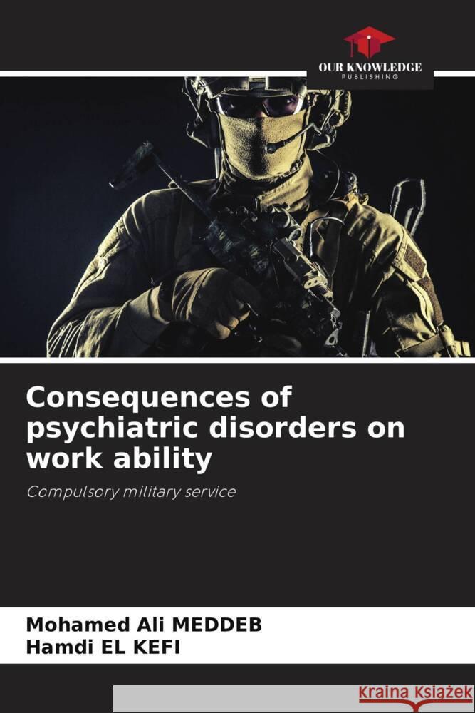 Consequences of psychiatric disorders on work ability MEDDEB, Mohamed Ali, El Kefi, Hamdi 9786204879116 Our Knowledge Publishing - książka