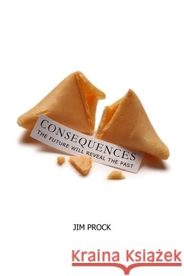 Consequences: The Future Will Reveal The Past Jim Prock 9781732876026 R. R. Bowker - książka