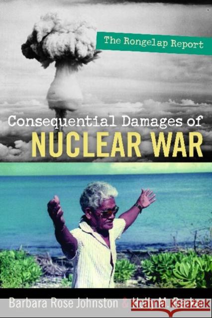 Consequential Damages of Nuclear War: The Rongelap Report Johnston, Barbara Rose 9781598743456 Left Coast Press - książka