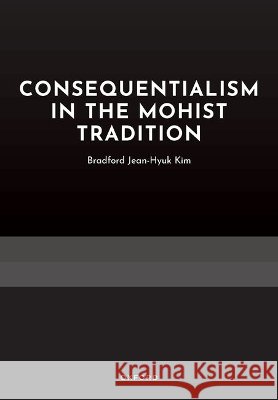 Consequentialism in the Mohist Tradition Bradford Jean-Hyuk (Lecturer in Philosophy, University of Southampton) Kim 9780197909560 Oxford University Press - książka