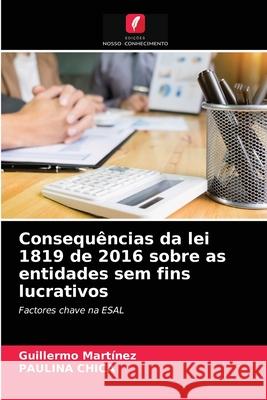 Consequências da lei 1819 de 2016 sobre as entidades sem fins lucrativos Guillermo Martínez, Paulina Chica 9786203602166 Edicoes Nosso Conhecimento - książka