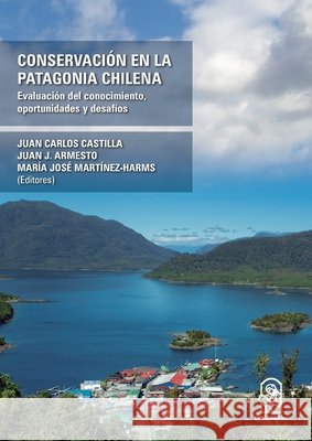 Conservaci?n en la Patagonia Chilena Juan Carlos Castilla Juan J. Armesto Mar?a Jos? Mart?nez-Harms 9789561428201 Ediciones Ucsh - książka