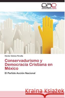 Conservadurismo y Democracia Cristiana en México Gómez Peralta Héctor 9783844337235 Editorial Academica Espanola - książka