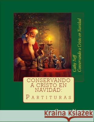 Conservando a Cristo en Navidad: Partituras Greg Olsen Diana Angulo Cathy Neff 9781724171825 Independently Published - książka