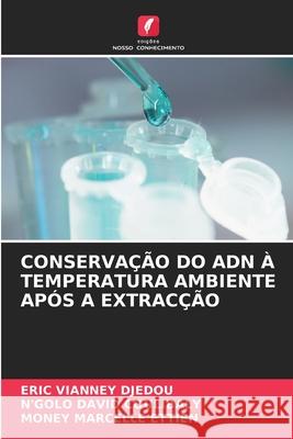 CONSERVAÇÃO DO ADN À TEMPERATURA AMBIENTE APÓS A EXTRACÇÃO DJEDOU, ERIC VIANNEY, COULIBALY, N'GOLO DAVID, ETTIEN, MONEY MARCELLE 9786206842002 Edições Nosso Conhecimento - książka