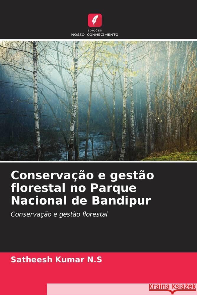 Conservação e gestão florestal no Parque Nacional de Bandipur N.S, Satheesh Kumar 9786206451143 Edições Nosso Conhecimento - książka