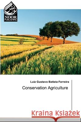 Conservation Agriculture Luiz Gustavo Batist 9786207478309 Noor Publishing - książka