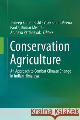 Conservation Agriculture: An Approach to Combat Climate Change in Indian Himalaya Bisht, Jaideep Kumar 9789811025570 Springer - książka