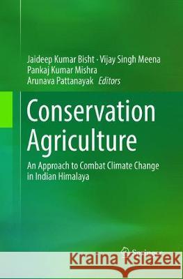 Conservation Agriculture: An Approach to Combat Climate Change in Indian Himalaya Bisht, Jaideep Kumar 9789811096501 Springer - książka